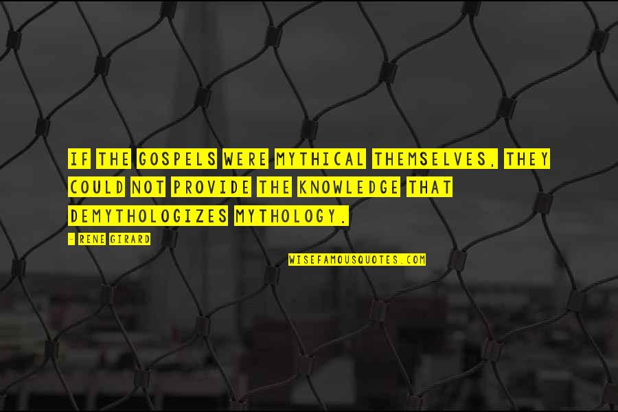 Kupferman Moshe Quotes By Rene Girard: If the Gospels were mythical themselves, they could Kupferman Moshe Quotes By Rene Girard: If the Gospels were mythical themselves, they could