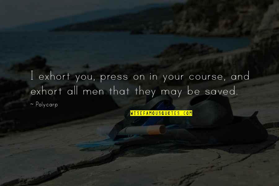 Kupiec Test Quotes By Polycarp: I exhort you, press on in your course,