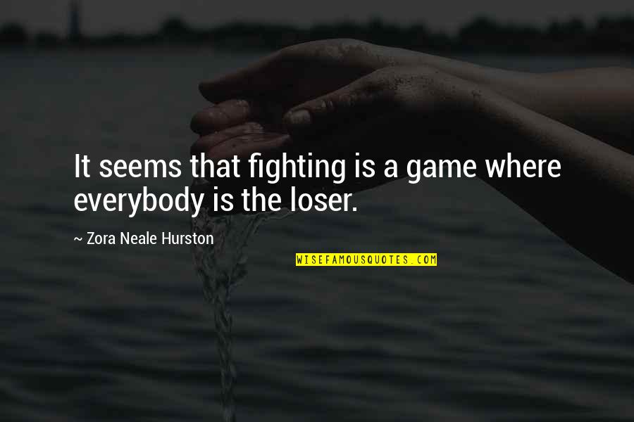 Kupilako Quotes By Zora Neale Hurston: It seems that fighting is a game where Kupilako Quotes By Zora Neale Hurston: It seems that fighting is a game where