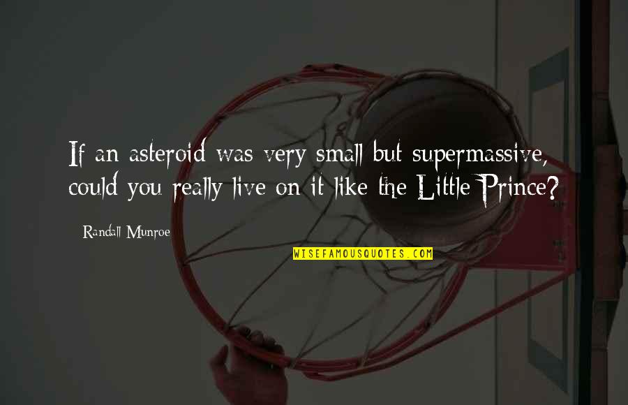 Kupilek Quotes By Randall Munroe: If an asteroid was very small but supermassive, Kupilek Quotes By Randall Munroe: If an asteroid was very small but supermassive,