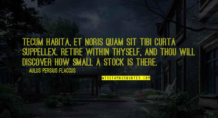 Kupilem Quotes By Aulus Persius Flaccus: Tecum habita, et noris quam sit tibi curta Kupilem Quotes By Aulus Persius Flaccus: Tecum habita, et noris quam sit tibi curta