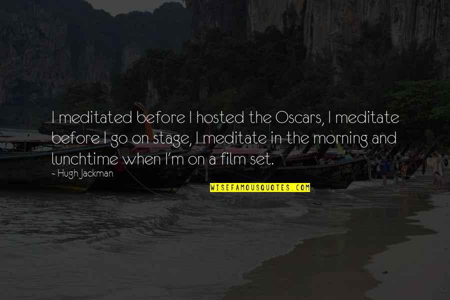 Kupilem Quotes By Hugh Jackman: I meditated before I hosted the Oscars, I Kupilem Quotes By Hugh Jackman: I meditated before I hosted the Oscars, I