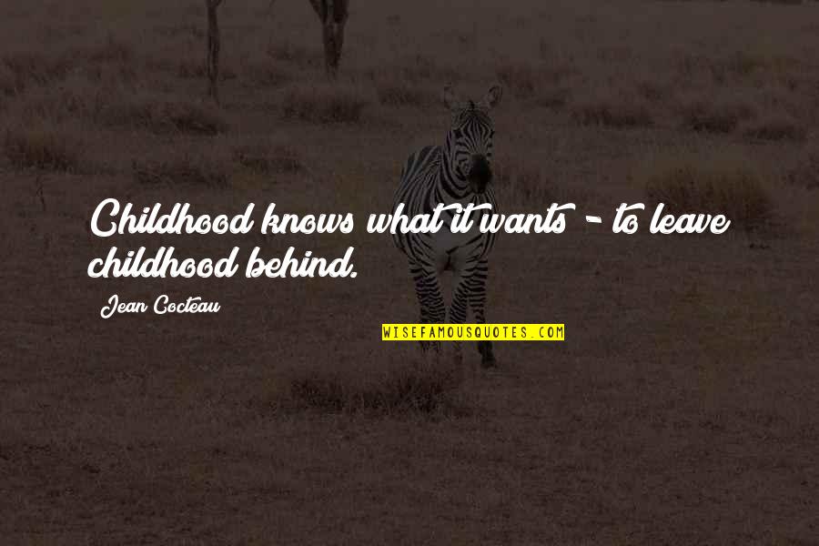 Kupilem Quotes By Jean Cocteau: Childhood knows what it wants - to leave Kupilem Quotes By Jean Cocteau: Childhood knows what it wants - to leave