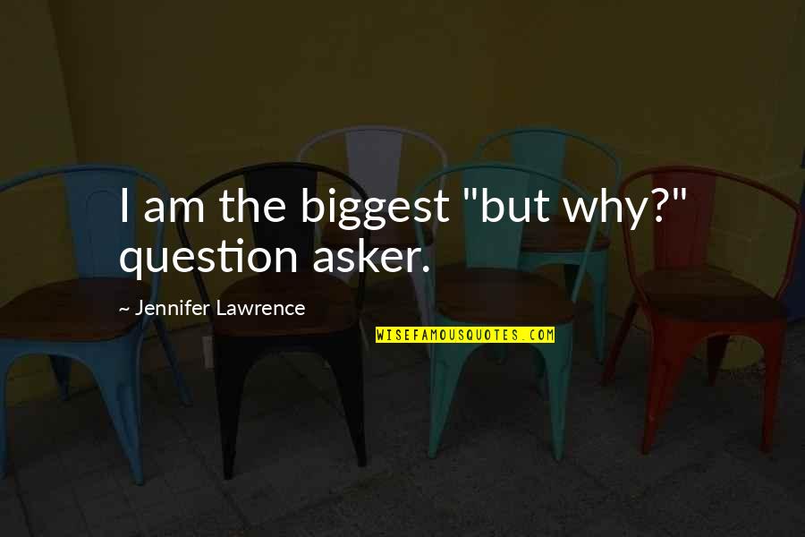 Kupilem Quotes By Jennifer Lawrence: I am the biggest "but why?" question asker. Kupilem Quotes By Jennifer Lawrence: I am the biggest "but why?" question asker.