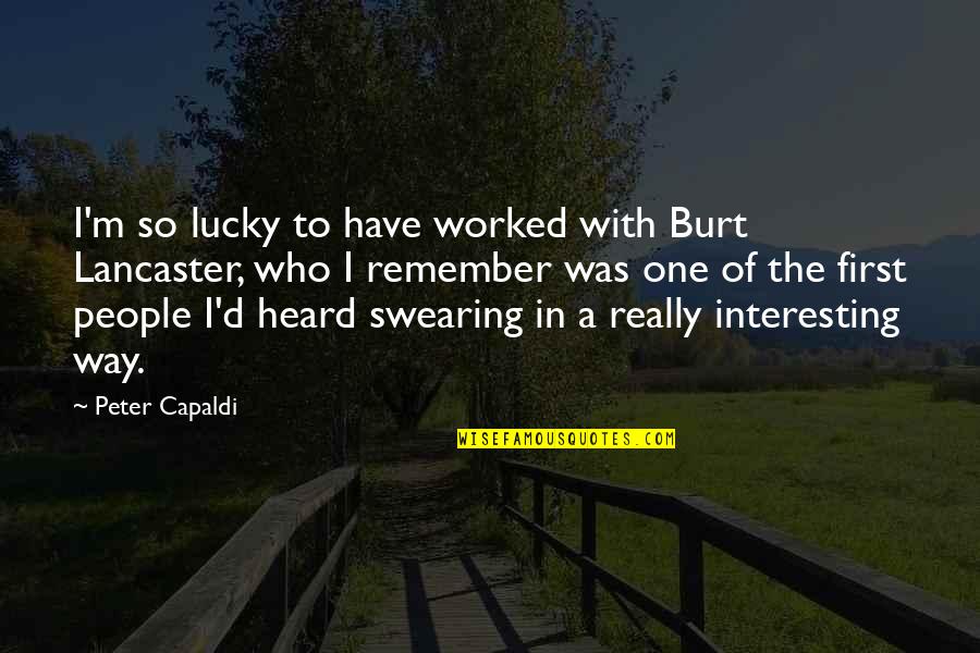 Kupilem Quotes By Peter Capaldi: I'm so lucky to have worked with Burt Kupilem Quotes By Peter Capaldi: I'm so lucky to have worked with Burt