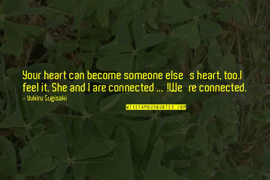 Kupilem Quotes By Yukiru Sugisaki: Your heart can become someone else's heart, too.I Kupilem Quotes By Yukiru Sugisaki: Your heart can become someone else's heart, too.I