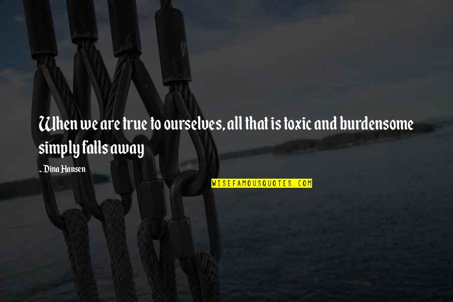 Kupindo Quotes By Dina Hansen: When we are true to ourselves, all that