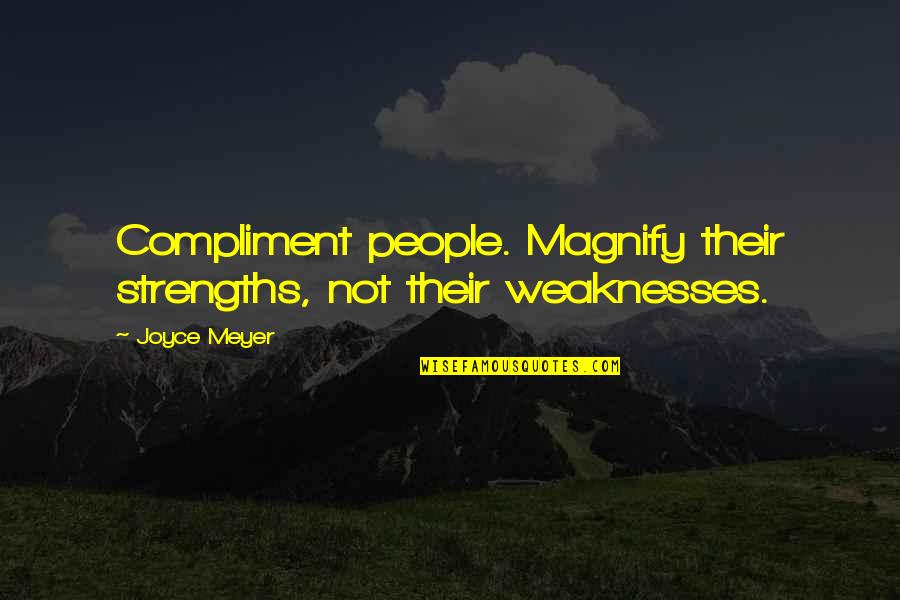 Kupindo Quotes By Joyce Meyer: Compliment people. Magnify their strengths, not their weaknesses.