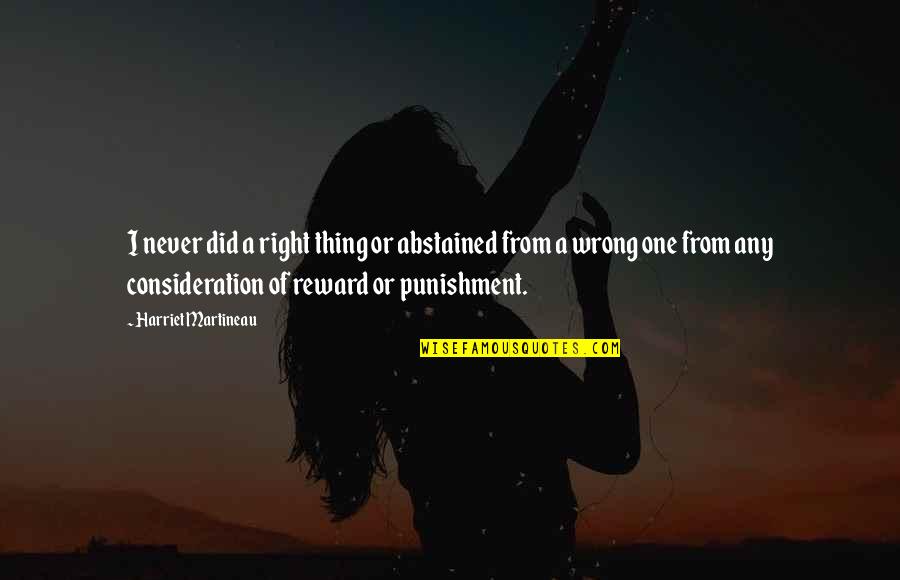 Kupiti Plac Quotes By Harriet Martineau: I never did a right thing or abstained Kupiti Plac Quotes By Harriet Martineau: I never did a right thing or abstained