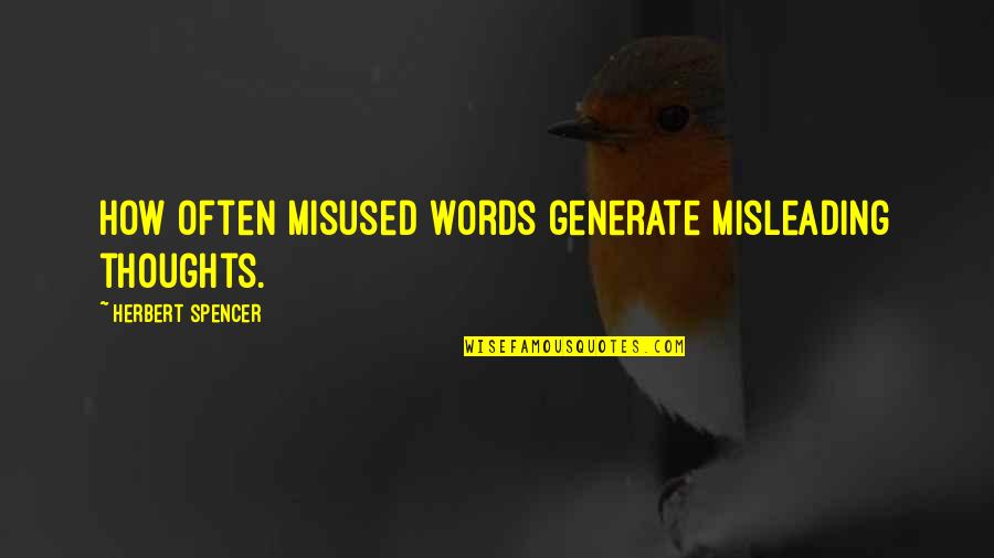 Kupkari Quotes By Herbert Spencer: How often misused words generate misleading thoughts.