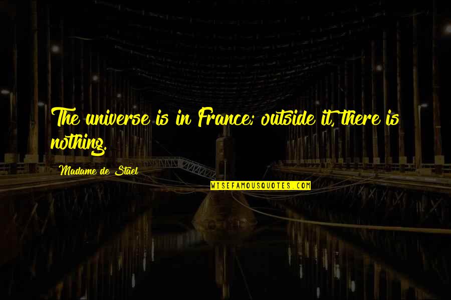 Kupkeeks Quotes By Madame De Stael: The universe is in France; outside it, there