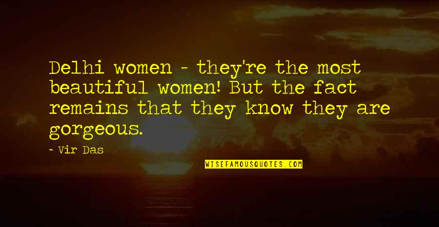 Kupkek Quotes By Vir Das: Delhi women - they're the most beautiful women! Kupkek Quotes By Vir Das: Delhi women - they're the most beautiful women!