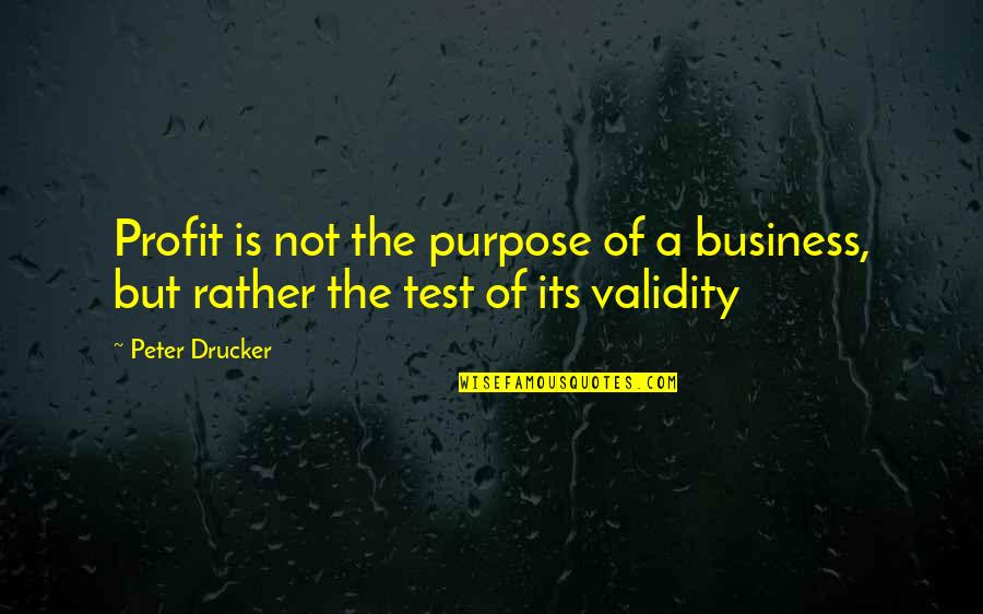 Kupkey Quotes By Peter Drucker: Profit is not the purpose of a business,