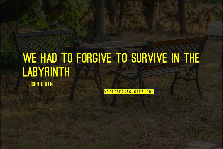 Kuponai Quotes By John Green: We had to forgive to survive in the Kuponai Quotes By John Green: We had to forgive to survive in the