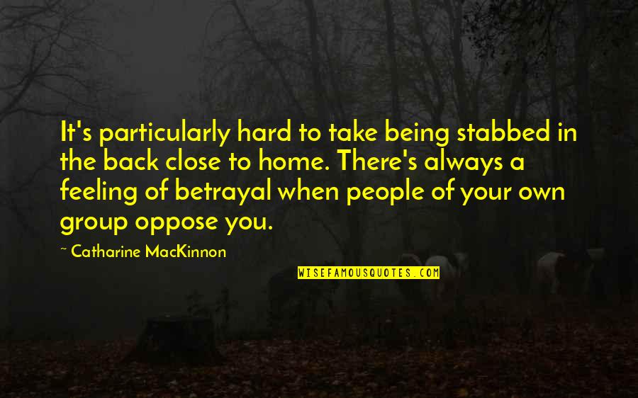 Kuppusamy Song Quotes By Catharine MacKinnon: It's particularly hard to take being stabbed in