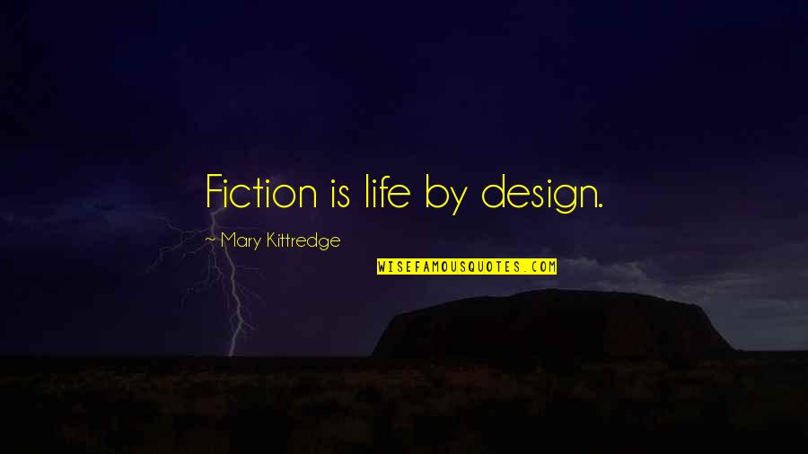 Kuppusamy Song Quotes By Mary Kittredge: Fiction is life by design.