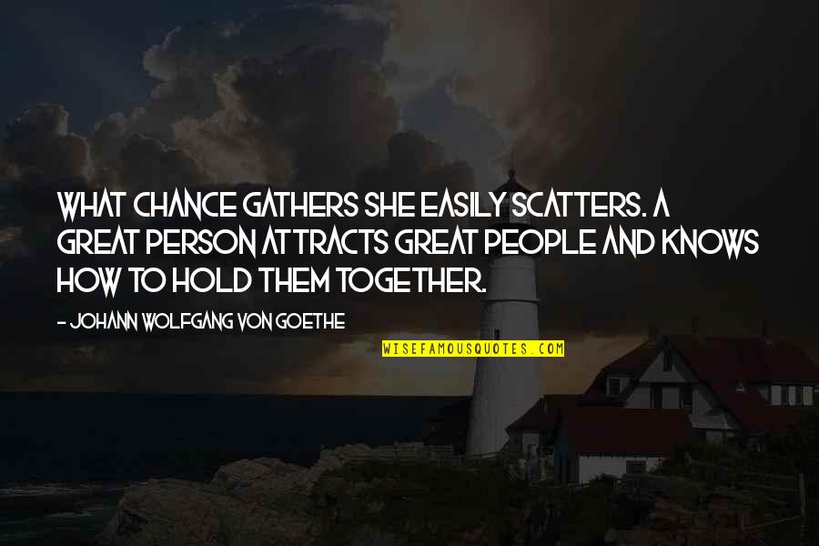 Kuprin Yama Quotes By Johann Wolfgang Von Goethe: What chance gathers she easily scatters. A great Kuprin Yama Quotes By Johann Wolfgang Von Goethe: What chance gathers she easily scatters. A great