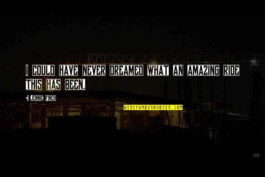 Kuprines Quotes By Jennie Finch: I could have never dreamed what an amazing
