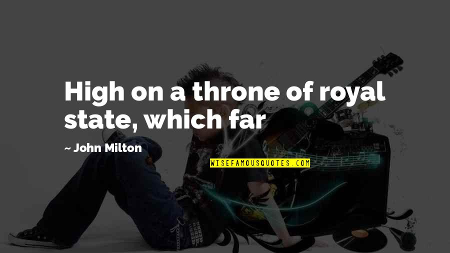 Kur Enu Vandenys Quotes By John Milton: High on a throne of royal state, which Kur Enu Vandenys Quotes By John Milton: High on a throne of royal state, which
