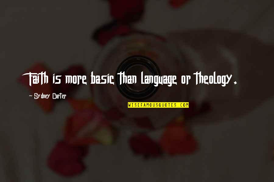 Kurabarahalli Quotes By Sydney Carter: Faith is more basic than language or theology.