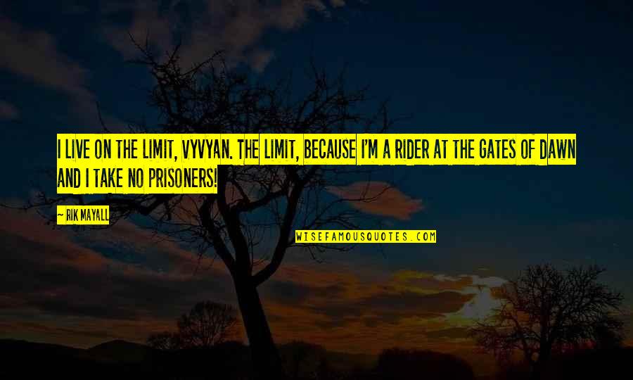 Kurabayashi Takeyuki Quotes By Rik Mayall: I live on the limit, Vyvyan. The limit, Kurabayashi Takeyuki Quotes By Rik Mayall: I live on the limit, Vyvyan. The limit,