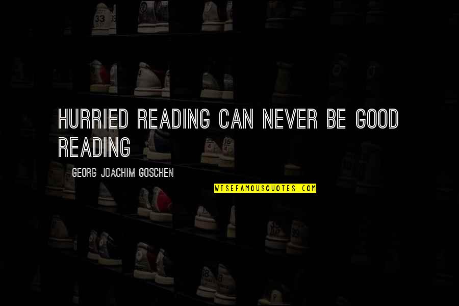 Kuracina X Quotes By Georg Joachim Goschen: Hurried reading can never be good reading