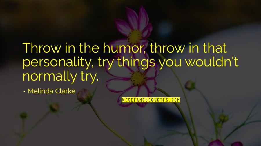 Kuracina X Quotes By Melinda Clarke: Throw in the humor, throw in that personality,