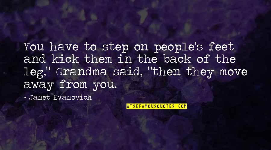 Kurakot Banda Quotes By Janet Evanovich: You have to step on people's feet and