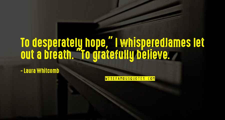 Kurakot Banda Quotes By Laura Whitcomb: To desperately hope," I whisperedJames let out a