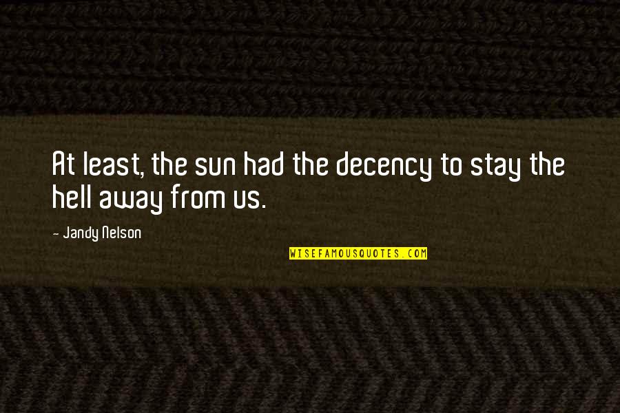 Kurakot Quotes By Jandy Nelson: At least, the sun had the decency to