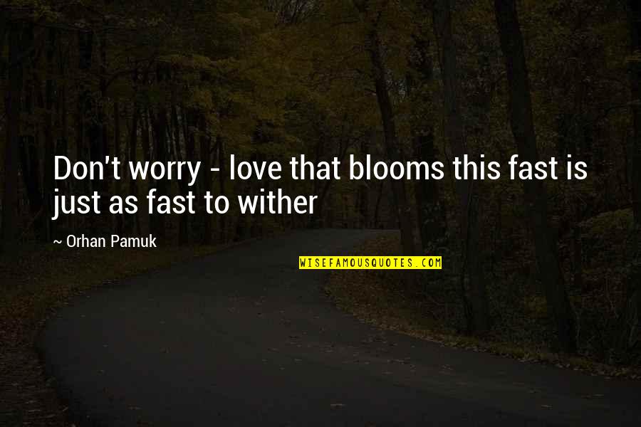 Kurallar Text Quotes By Orhan Pamuk: Don't worry - love that blooms this fast