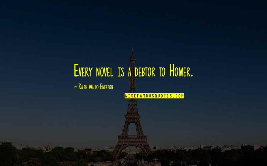 Kuralt Center Quotes By Ralph Waldo Emerson: Every novel is a debtor to Homer. Kuralt Center Quotes By Ralph Waldo Emerson: Every novel is a debtor to Homer.