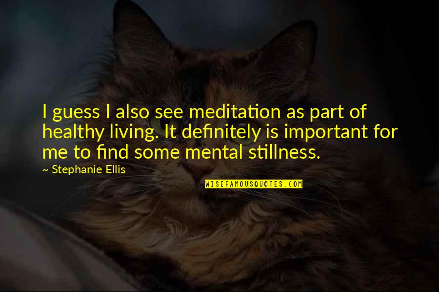 Kuralt Center Quotes By Stephanie Ellis: I guess I also see meditation as part Kuralt Center Quotes By Stephanie Ellis: I guess I also see meditation as part