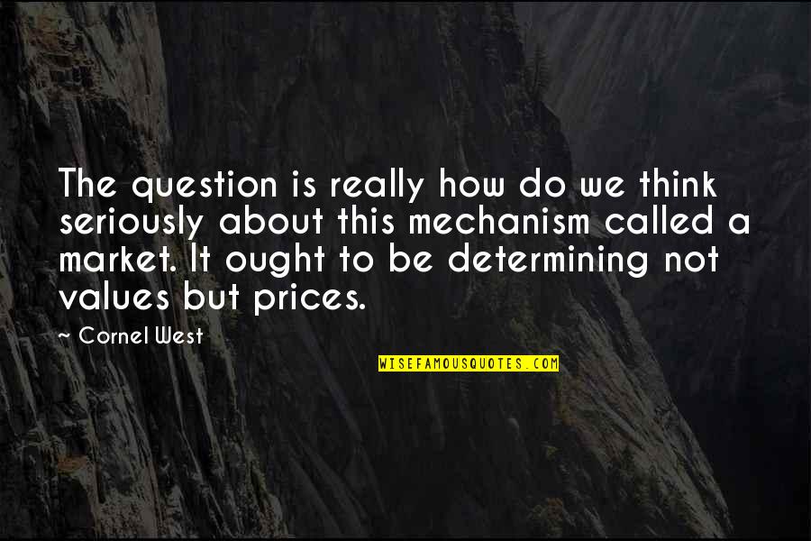 Kuramathi Quotes By Cornel West: The question is really how do we think