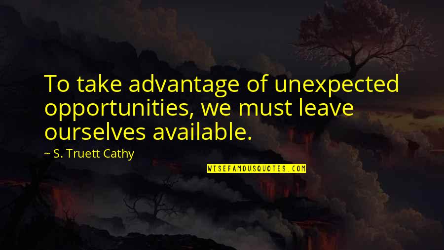 Kuramoto Itou Quotes By S. Truett Cathy: To take advantage of unexpected opportunities, we must