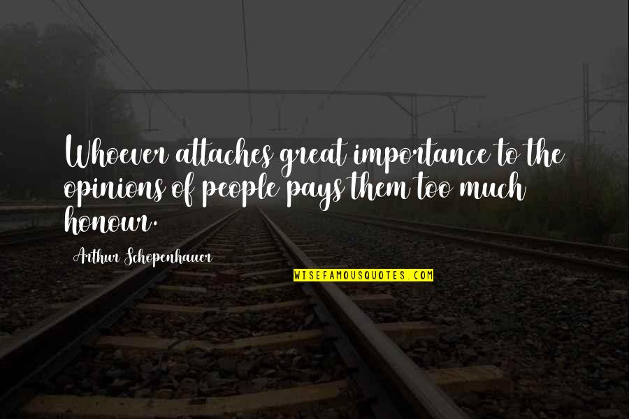 Kuranda Quotes By Arthur Schopenhauer: Whoever attaches great importance to the opinions of