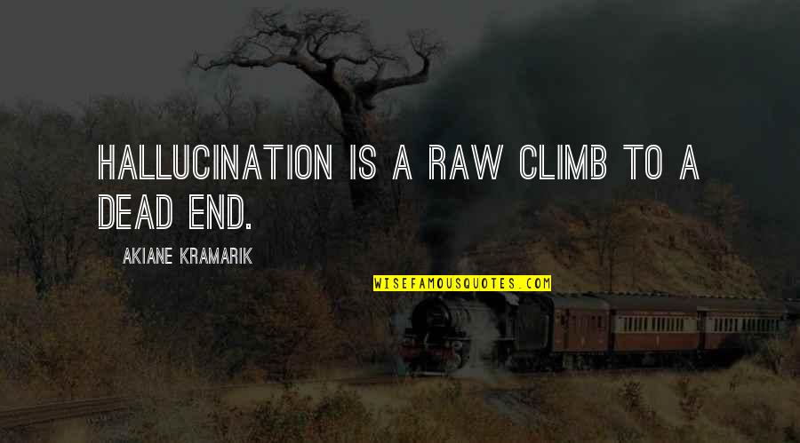 Kurang Darah Quotes By Akiane Kramarik: Hallucination is a raw climb to a dead