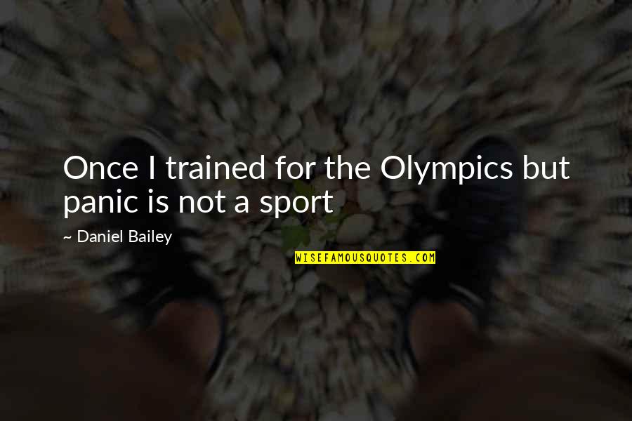 Kurang Didikan Quotes By Daniel Bailey: Once I trained for the Olympics but panic