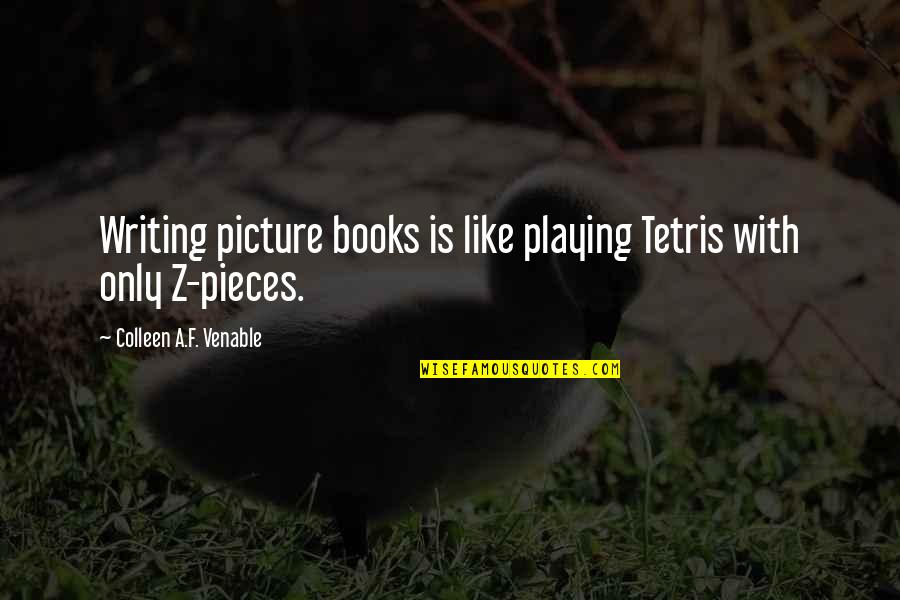 Kurangnya Komunikasi Quotes By Colleen A.F. Venable: Writing picture books is like playing Tetris with