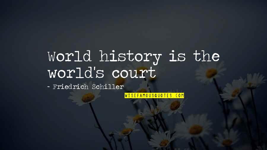Kurangnya Motivasi Quotes By Friedrich Schiller: World history is the world's court
