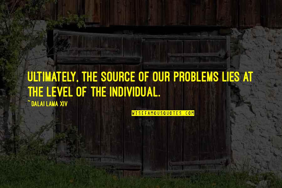 Kurant Quotes By Dalai Lama XIV: Ultimately, the source of our problems lies at