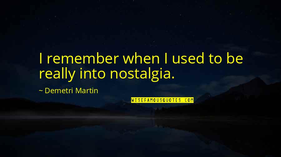 Kurashita Tsukimi Quotes By Demetri Martin: I remember when I used to be really