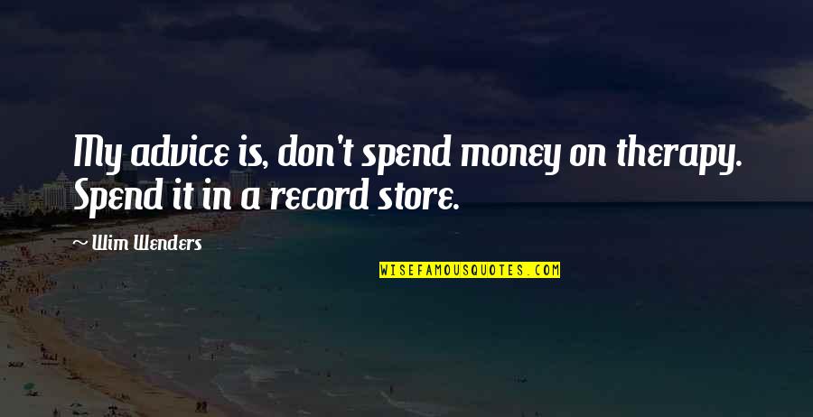 Kurasini Quotes By Wim Wenders: My advice is, don't spend money on therapy.