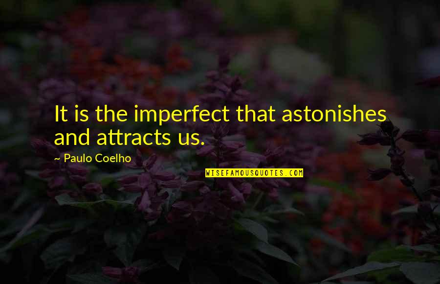 Kurasuno High School Quotes By Paulo Coelho: It is the imperfect that astonishes and attracts