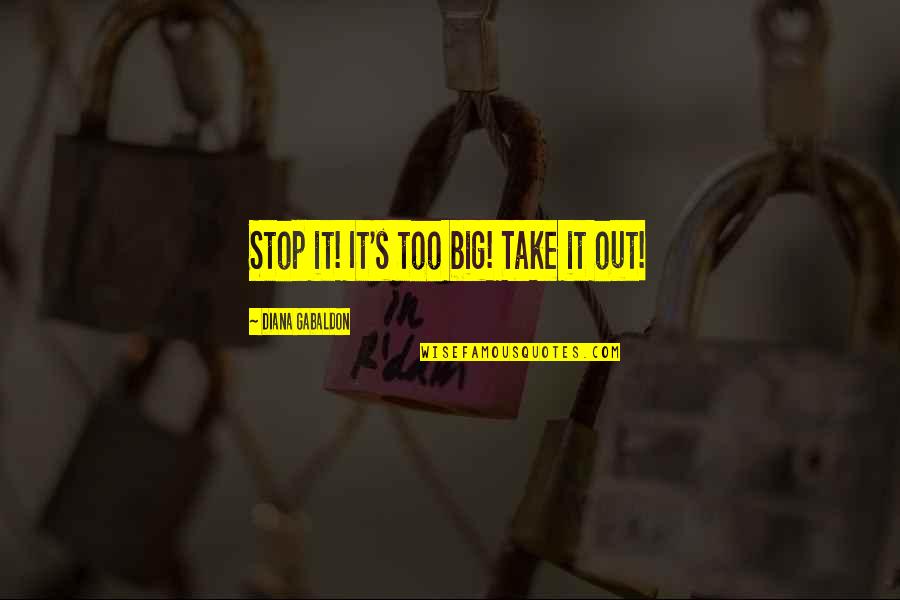 Kurayoshi Quotes By Diana Gabaldon: Stop it! It's too big! Take it out!