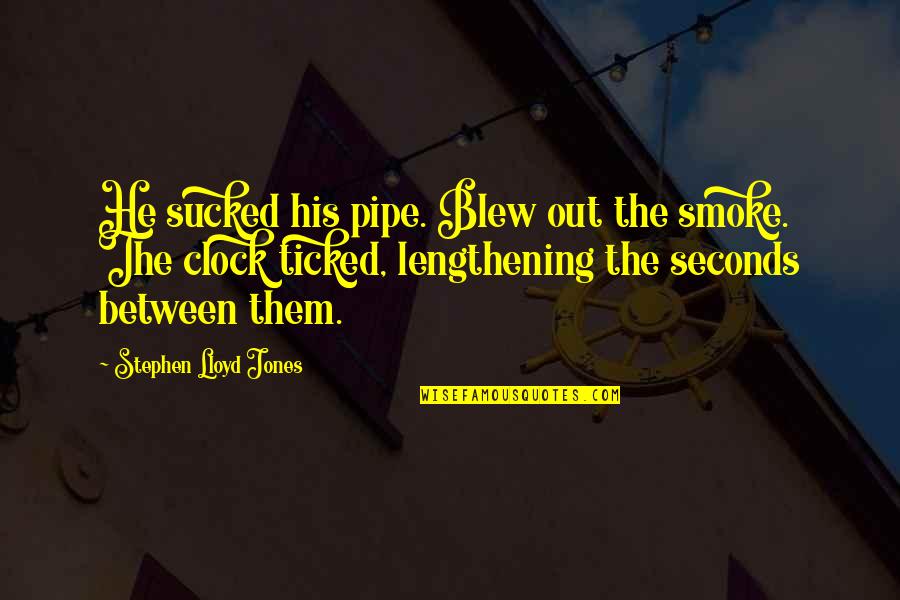 Kurayoshi Quotes By Stephen Lloyd Jones: He sucked his pipe. Blew out the smoke.