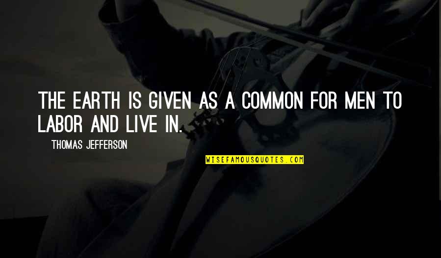 Kurbaan Memorable Quotes By Thomas Jefferson: The Earth is given as a common for