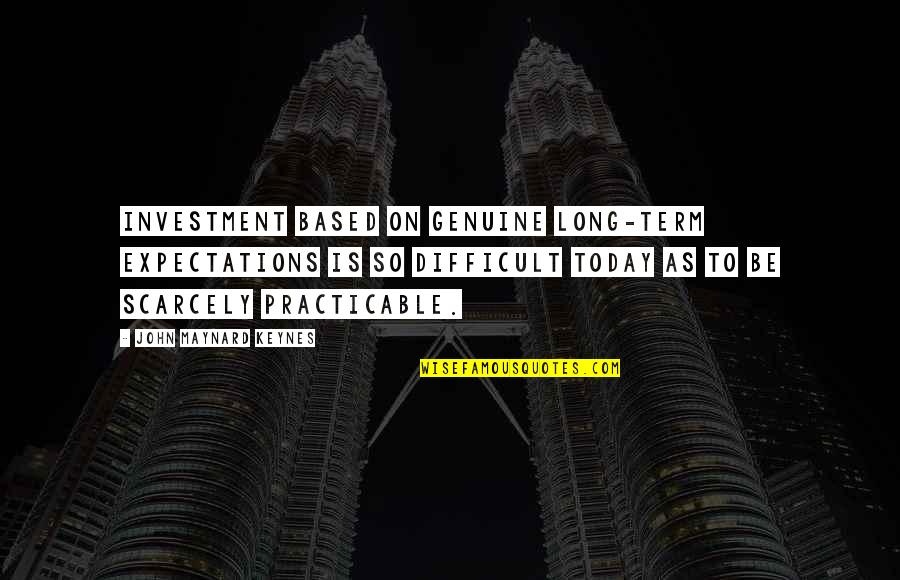 Kurban Said Quotes By John Maynard Keynes: Investment based on genuine long-term expectations is so