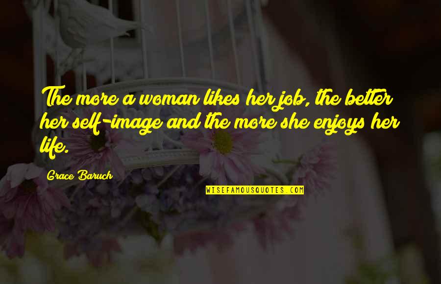 Kurbeus Quotes By Grace Baruch: The more a woman likes her job, the Kurbeus Quotes By Grace Baruch: The more a woman likes her job, the