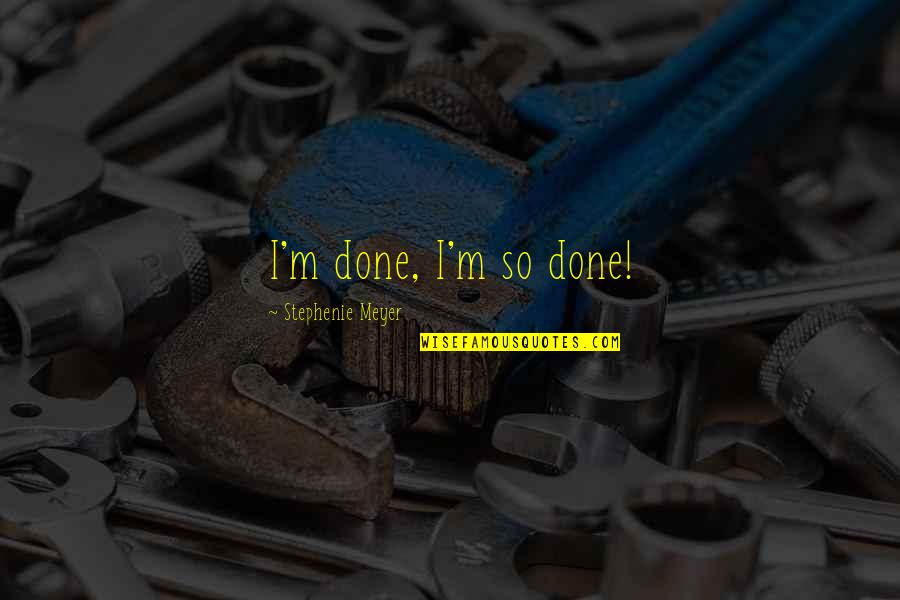 Kurdele Ingilizce Quotes By Stephenie Meyer: I'm done, I'm so done!